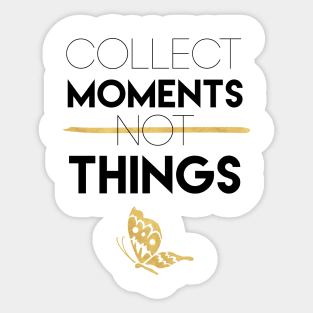 Collect Moments Not Things Sticker